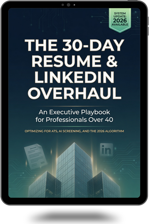 The 30-Day Resume & LinkedIn Overhaul An Executive Playbook for Professionals Over 40 Optimizing for ATS, AI Screening, and the 2026 Algorithm