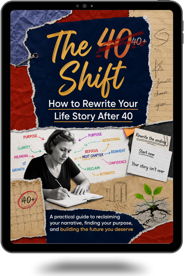 The 40 Shift: How to Rewrite Your Life Story After 40
