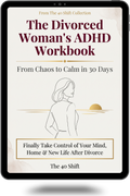 The Divorced Woman's 30-Day ADHD Reset Workbook: From Chaos to Calm After 40