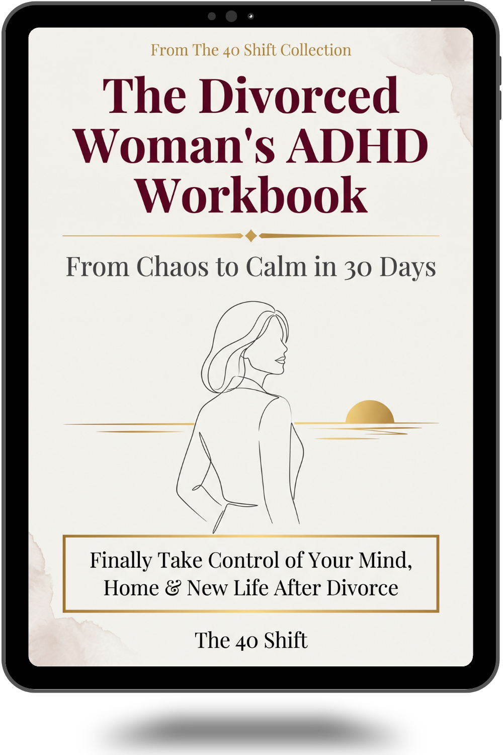 The Divorced Woman's 30-Day ADHD Reset Workbook: From Chaos to Calm After 40